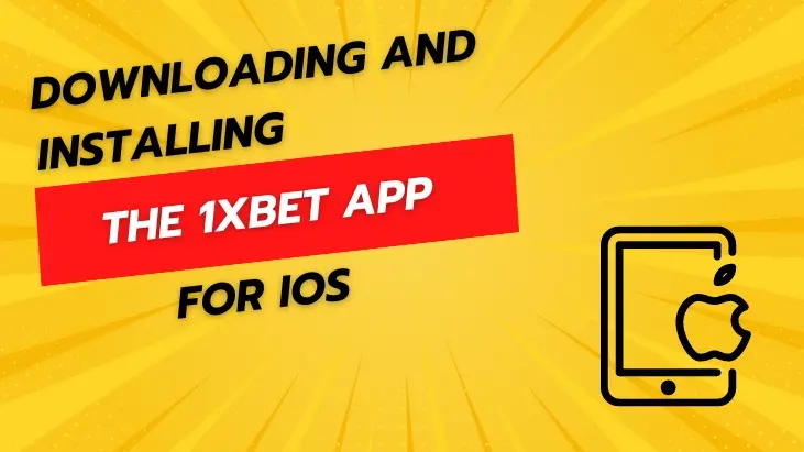 DOWNLOADING AND INSTALLING THE 1XBET APP FOR IOS