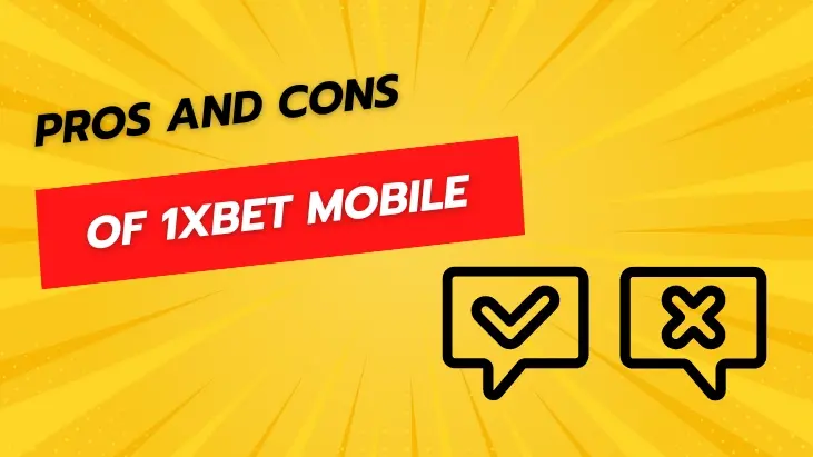 PROS AND CONS OF 1XBET MOBILE